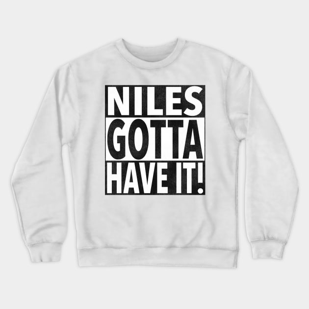 NILES GOTTA HAVE IT! Crewneck Sweatshirt by darklordpug